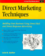 Direct Marketing Techniques: Building Your Business Using Direct Mail and Direct Response Advertising - Geller, Lois K.