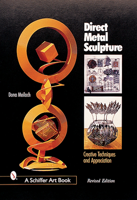 Direct Metal Sculpture: Creative Techniques and Appreciation - Meilach, Dona Z