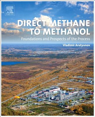 Direct Methane to Methanol: Foundations and Prospects of the Process - Arutyunov, Vladimir
