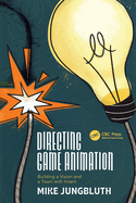 Directing Game Animation: Building a Vision and a Team with Intent