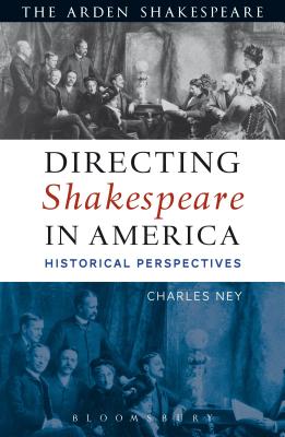 Directing Shakespeare in America: Historical Perspectives - Ney, Charles