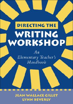 Directing the Writing Workshop: An Elementary Teacher's Handbook - Gillet, Jean Wallace, Edd