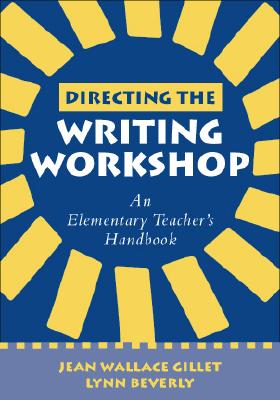 Directing the Writing Workshop: An Elementary Teacher's Handbook - Gillet, Jean Wallace, Edd, and Beverly, Lynn