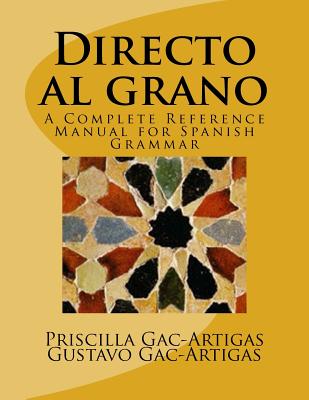 Directo Al Grano: A Complete Reference Manual for Spanish Grammar - Gac-Artigas, Dr Priscilla, and Gac-Artigas, Gustavo