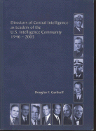 Directors of the Central Intelligence as Leaders of the U.S. Intelligence Community, 1946-2005 - Garthoff, Douglas F, and Center for the Study of Intelligence (U S ) (Producer)