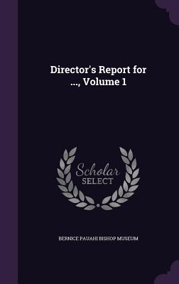 Director's Report for ..., Volume 1 - Bernice Pauahi Bishop Museum (Creator)