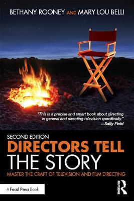Directors Tell the Story: Master the Craft of Television and Film Directing - Rooney, Bethany, and Belli, Mary Lou