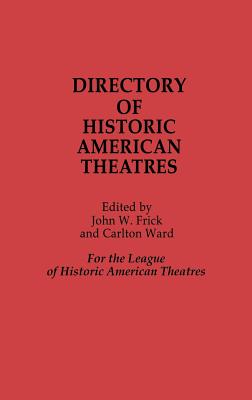 Directory of Historic American Theatres - Unknown, and Frick, John W, Jr. (Editor), and Ward, Carlton, Jr. (Editor)