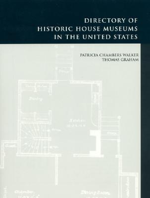 Directory of Historic House Museums in the United States - Walker, Patricia Chambers (Editor), and Graham, Thomas (Editor)