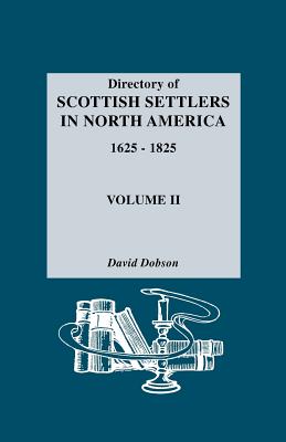 Directory of Scottish Settlers in North America, 1625-1825. Volume II - Dobson, David