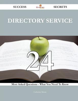 Directory Service 24 Success Secrets - 24 Most Asked Questions on Directory Service - What You Need to Know - Moore, Catherine