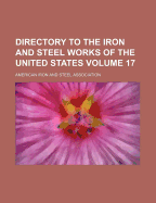Directory to the Iron and Steel Works of the United States Volume 17
