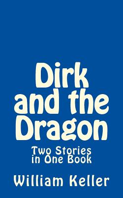 Dirk and the Dragon: Two Stories in One Book - Keller, William