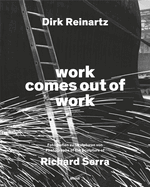 Dirk Reinartz: work comes out of work (Bilingual edition): Sculptures by Richard Serra