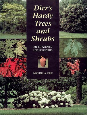 Dirr's Hardy Trees and Shrubs: An Illustrated Encyclopedia - Dirr, Michael A