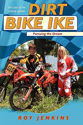 Dirt Bike Ike: Pursuing the Dream - Jenkins, Roy