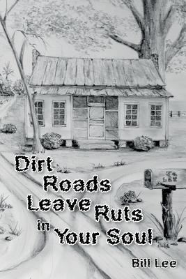 Dirt Roads Leave Ruts in Your Soul - Lee, Bill, Professor, and Pipkin, Gloria (Editor)