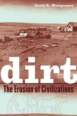 Dirt: The Erosion of Civilizations - Montgomery, David
