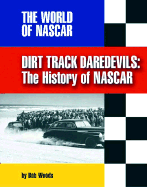 Dirt Track Daredevils: The History of NASCAR