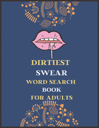 Dirtiest Swear Word Search Book for Adults: Best dirty naughty swear word search book, large print naughty activity books for adults, adults activity books for relax and Meditation, swear word search puzzle books for adults.a4 adults book, a5 adults...