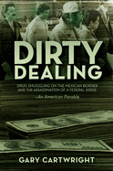 Dirty Dealing: Drug Smuggling on the Mexican Border and the Assassination of a Federal Judge: An American Parable