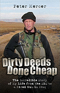 Dirty Deeds Done Cheap: The Incredible Story of My Life from the SBS to a Hired Gun in Iraq