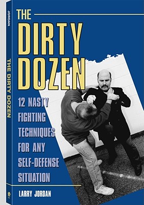 Dirty Dozen: 12 Nasty Fighting Techniques for Any Self-Defense Situation - Jordan, Larry (Performed by)