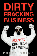 Dirty Fracking Business: No More Coal Seam Gas Mining