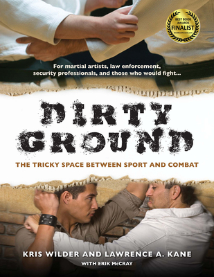 Dirty Ground: The Tricky Space Between Sport and Combat - Wilder, Kris, and Kane, Lawrence a