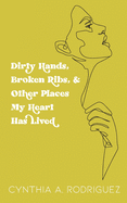 Dirty Hands, Broken Ribs, & Other Places My Heart Has Lived