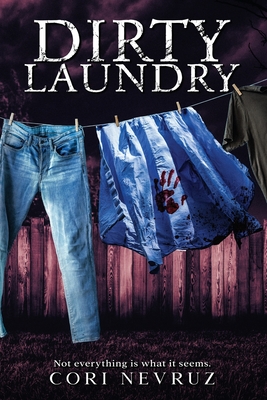 Dirty Laundry: Not everything is what it seems. - Nevruz, Cori, and Williams, Alex (Editor), and Williams, Eric (Cover design by)