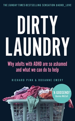 Dirty Laundry: Why adults with ADHD are so ashamed and what we can do to help - THE SUNDAY TIMES BESTSELLER - Pink, Richard, and Pink, Roxanne