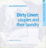 Dirty Linen: Couples as Seen Through Their Laundry - Kaufmann, Jean-Claude, and Putnam, Tim (Volume editor), and Alfrey, Helen (Translated by)