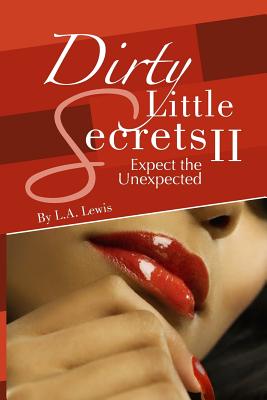 Dirty Little Secrets II: Expect the Unexpected - Lewis, L a