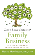 Dirty Little Secrets of Family Business: Ensuring Success from One Generation to the Next
