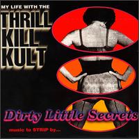Dirty Little Secrets - My Life With the Thrill Kill Kult