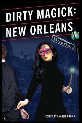 Dirty Magick: New Orleans - Brown, Charlie