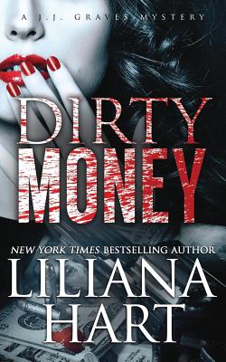 Dirty Money: A J.J. Graves Mystery - Hart, Liliana