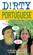 Dirty Portuguese: Everyday Slang from 'What's Up?' to 'F*%# Off'