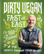 Dirty Vegan Fast and Easy: Totally awesome vegan recipes