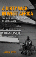 Dirty War in West Africa: The R.U.F. and the Destruction of Sierra Leone - Gberie, Lansana