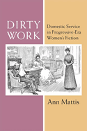 Dirty Work: Domestic Service in Progressive-Era Women's Fiction