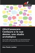 (Dis)Conoscere Centauro e le sue donne: uno studio archetipico