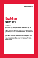 Disabilities Sourcebook: Basic Consumer Health Information about Disabilities That Affect the Body, Mind, and Senses, Including Birth Defects,