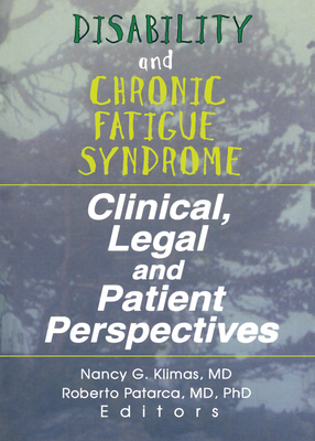 Disability and Chronic Fatigue Syndrome: Clinical, Legal, and Patient Perspectives - Klimas, Nancy G (Editor), and Patarca, Roberto (Editor)