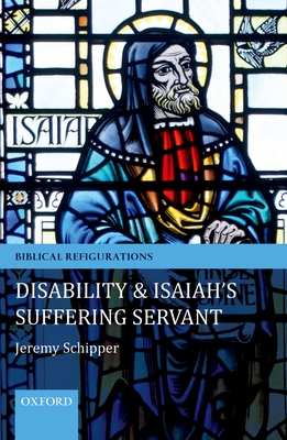 Disability and Isaiah's Suffering Servant - Schipper, Jeremy