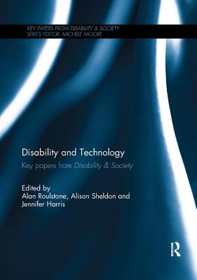 Disability and Technology: Key papers from Disability & Society - Roulstone, Alan (Editor), and Sheldon, Alison (Editor), and Harris, Jennifer (Editor)