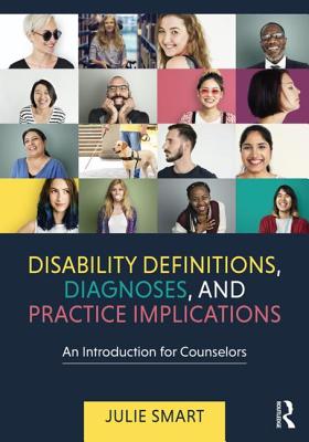 Disability Definitions, Diagnoses, and Practice Implications: An Introduction for Counselors - Smart, Julie, Ph.D.