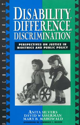 Disability, Difference, Discrimination: Perspectives on Justice in Bioethics and Public Policy - Silvers, Anita, and Becker, Lawrence C, and Wasserman, David