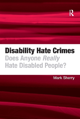 Disability Hate Crimes: Does Anyone Really Hate Disabled People? - Sherry, Mark